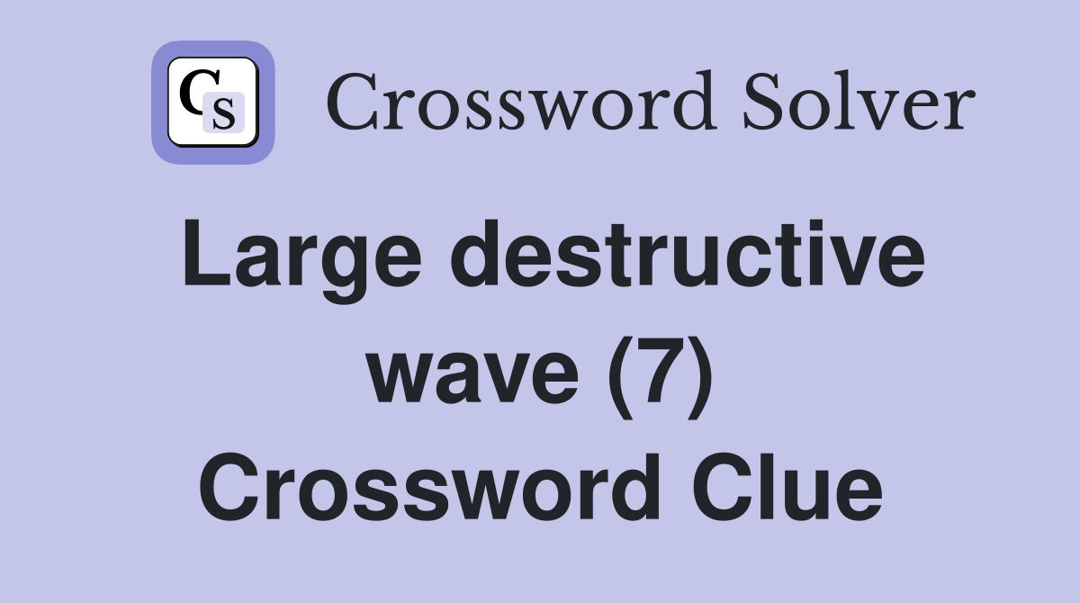 Large destructive wave (7) Crossword Clue