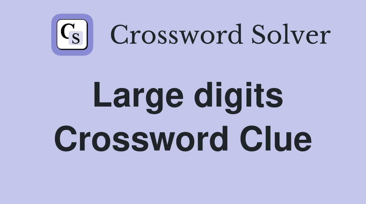 Large digits Crossword Clue