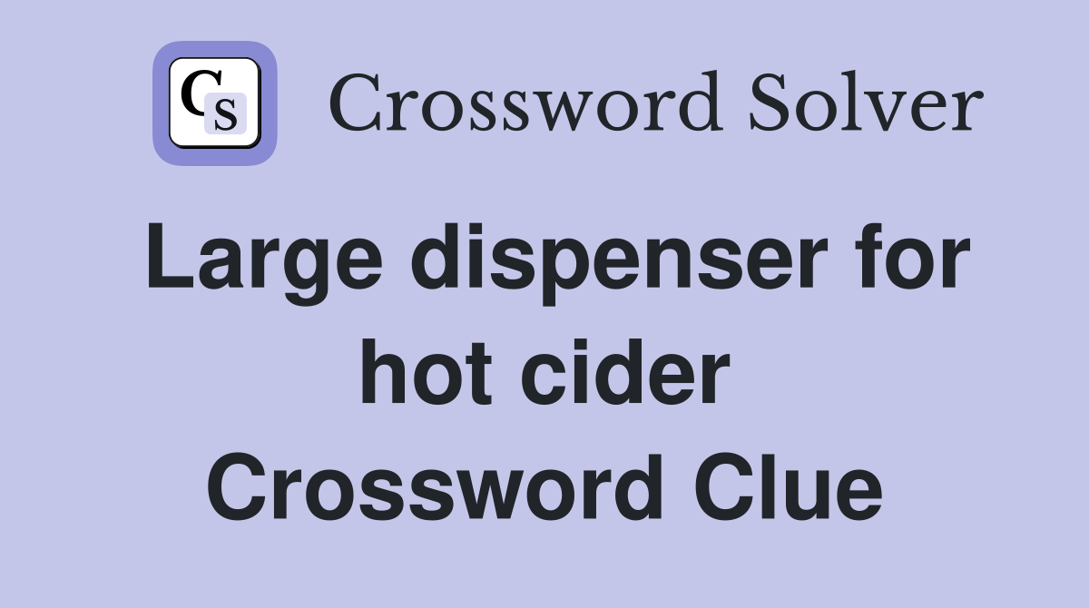Large dispenser for hot cider Crossword Clue