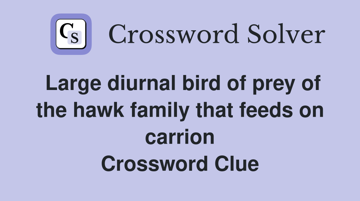 Large diurnal bird of prey of the hawk family that feeds on carrion Crossword Clue