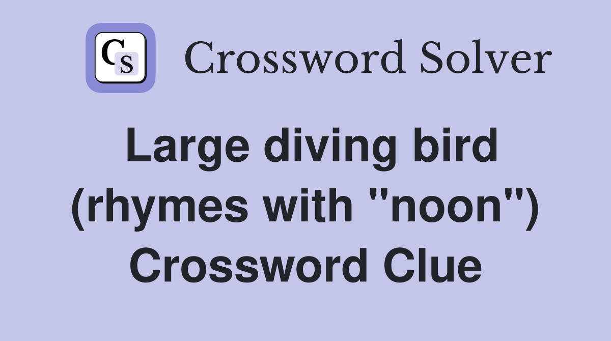 Large diving bird (rhymes with "noon") Crossword Clue
