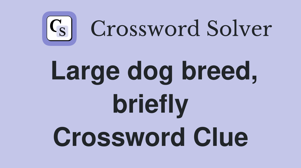 Large dog breed, briefly Crossword Clue