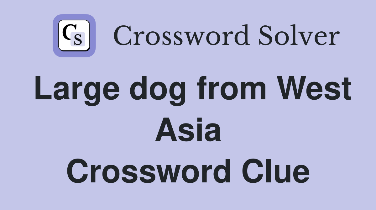 Large dog from West Asia Crossword Clue