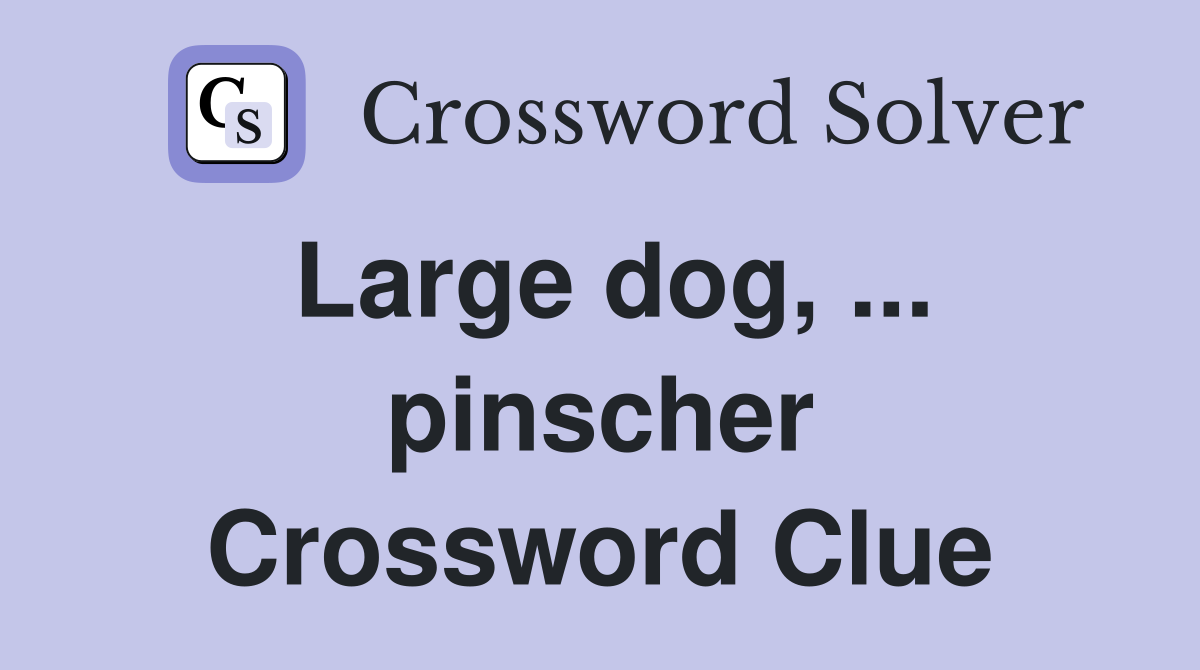 Large dog, ... pinscher Crossword Clue