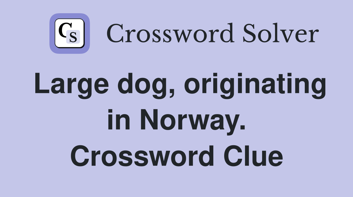 Large dog, originating in Norway. Crossword Clue
