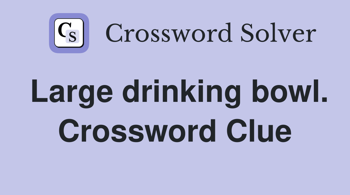 Large drinking bowl. Crossword Clue