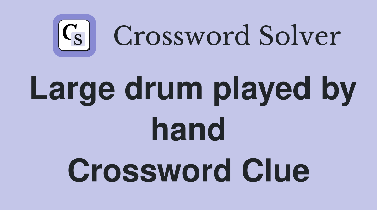 Large drum played by hand Crossword Clue