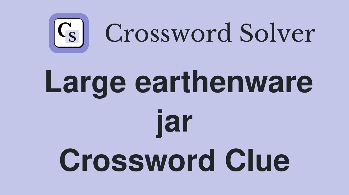 Large earthenware jar Crossword Clue