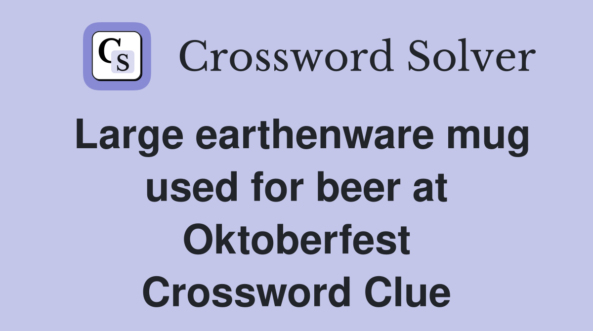 Large earthenware mug used for beer at Oktoberfest Crossword Clue