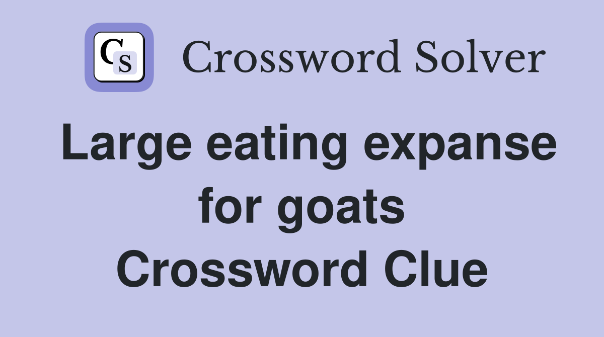 Large eating expanse for goats Crossword Clue