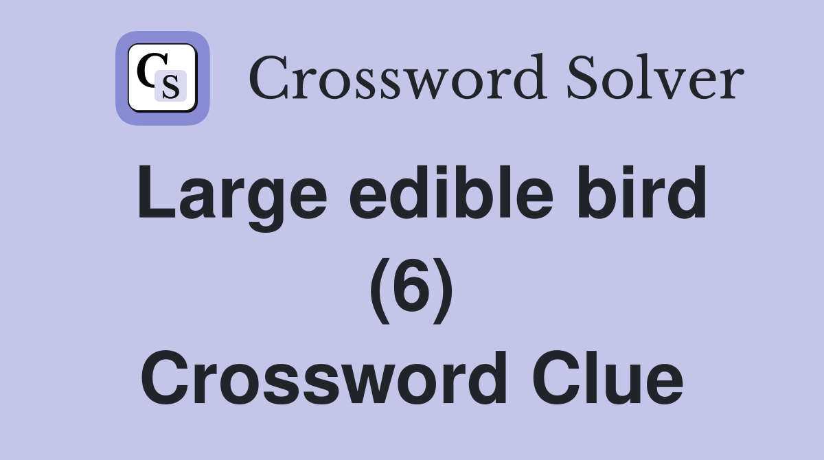 Large edible bird (6) Crossword Clue