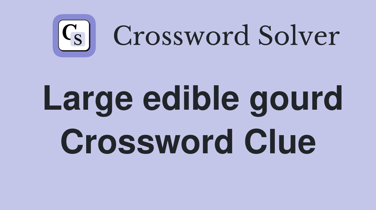 Large edible gourd Crossword Clue
