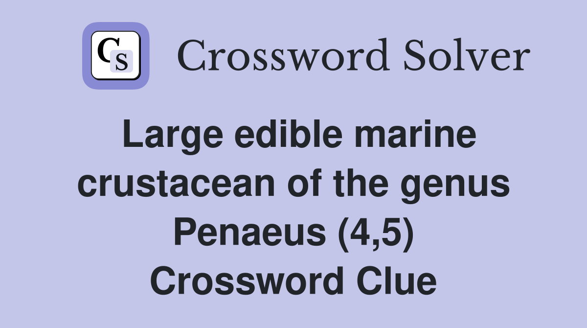 Large edible marine crustacean of the genus Penaeus (4,5) Crossword Clue