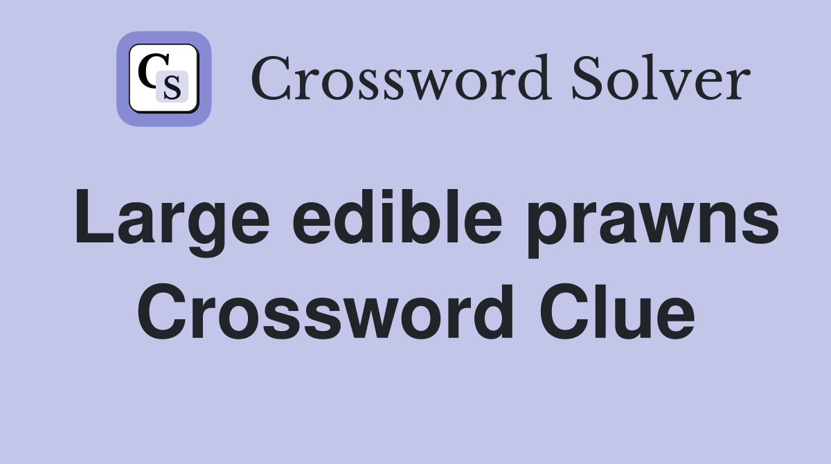 Large edible prawns Crossword Clue