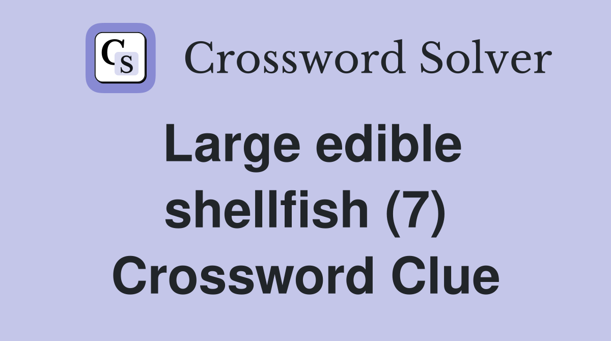 Large edible shellfish (7) Crossword Clue