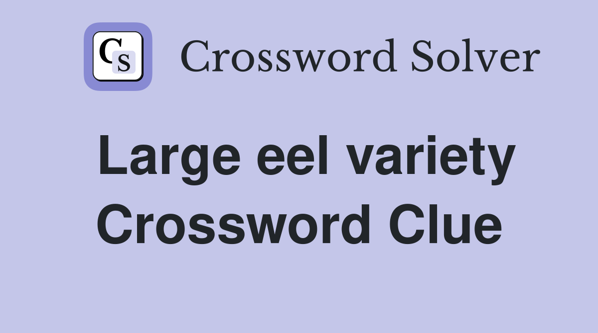 Large eel variety Crossword Clue