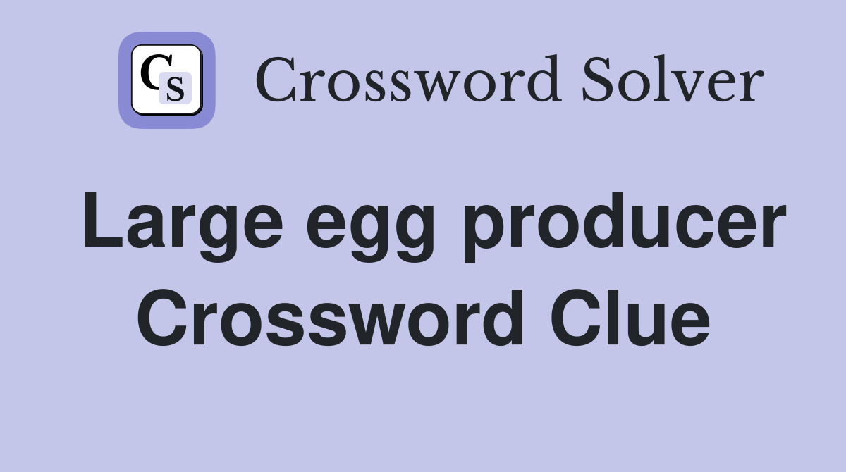 Large egg producer Crossword Clue