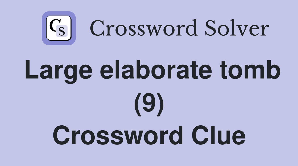Large elaborate tomb (9) Crossword Clue
