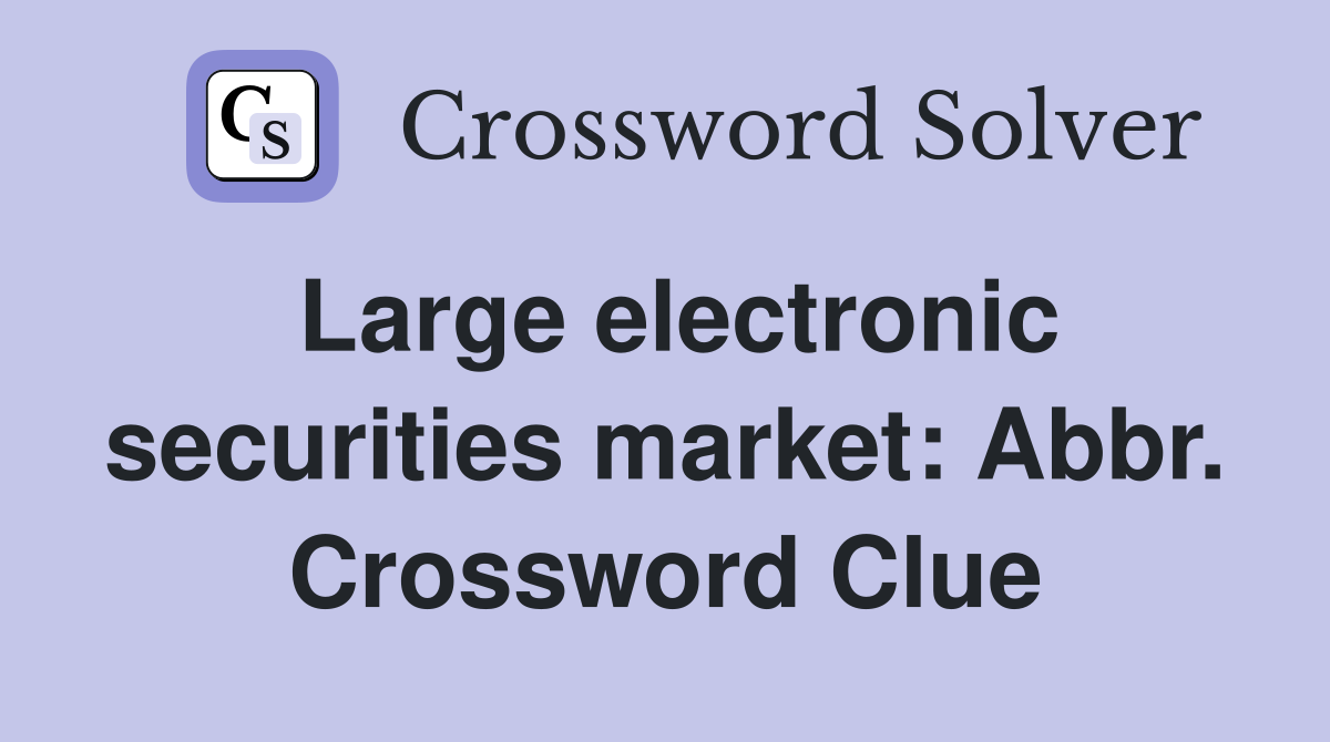 Large electronic securities market: Abbr. Crossword Clue