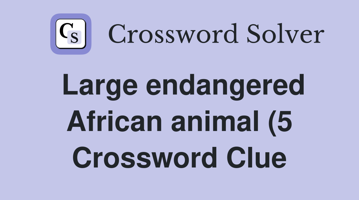 Large endangered African animal (5) Crossword Clue Answers Large endangered African animal (5) Crossword Clue Answers