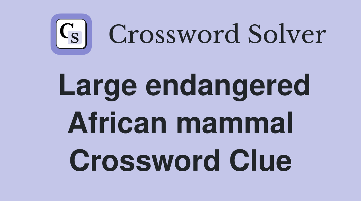 Large endangered African mammal Crossword Clue