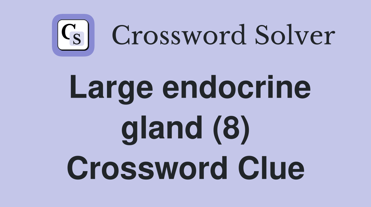 Large endocrine gland (8) Crossword Clue