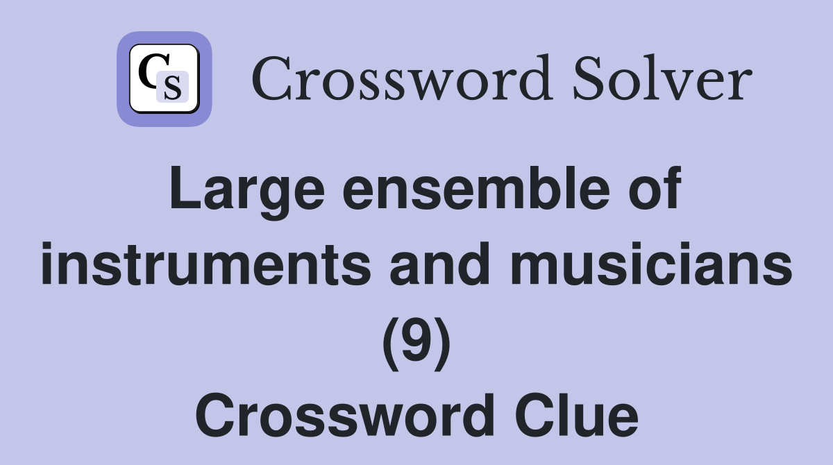 Large ensemble of instruments and musicians (9) Crossword Clue