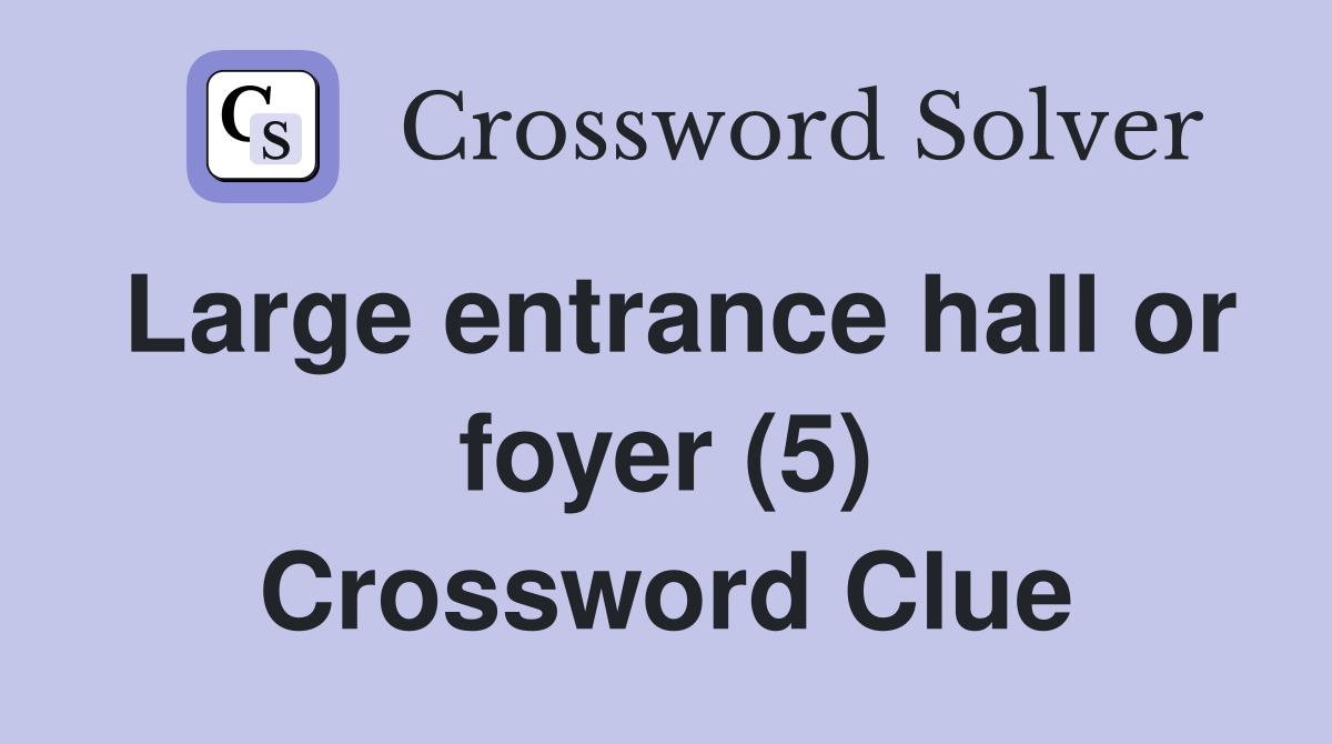 Large entrance hall or foyer (5) Crossword Clue