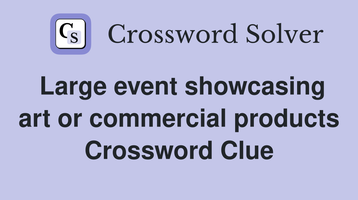 Large event showcasing art or commercial products Crossword Clue