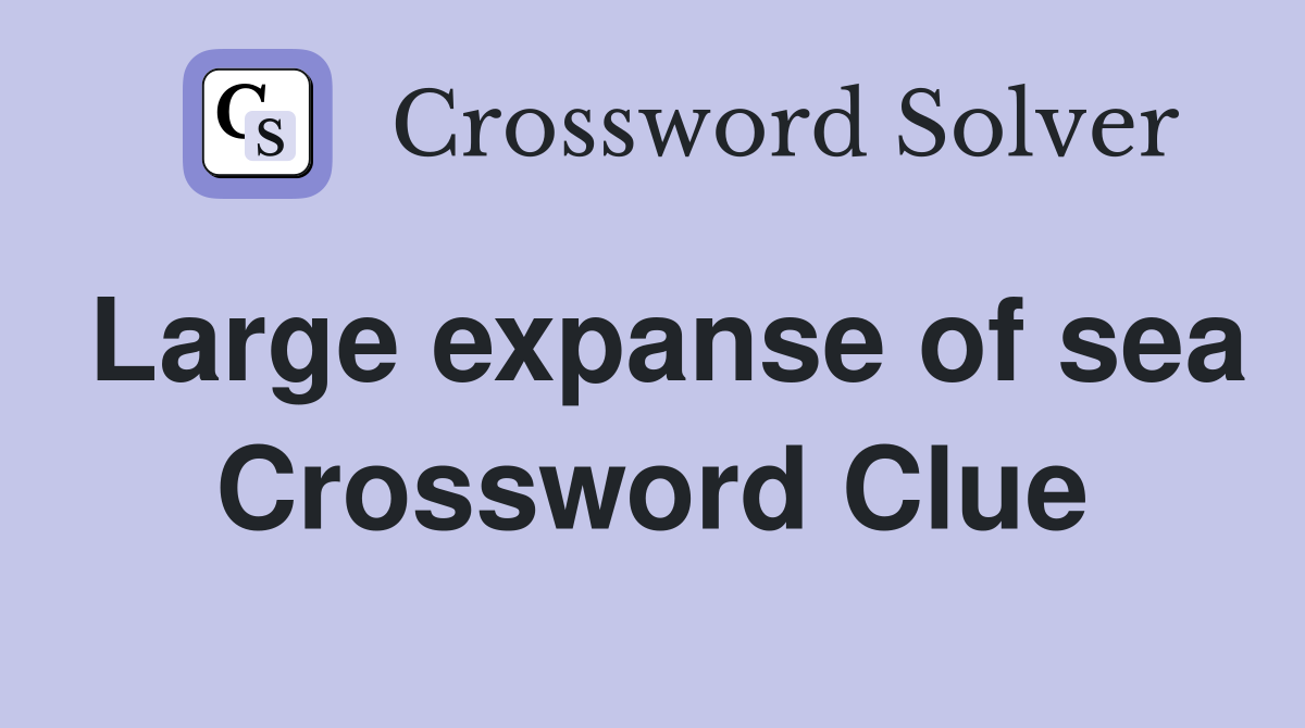 Large expanse of sea Crossword Clue