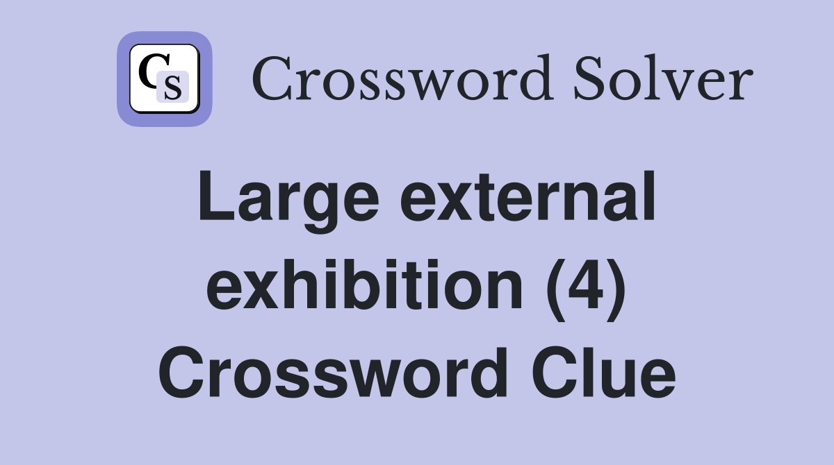 Large external exhibition (4) Crossword Clue