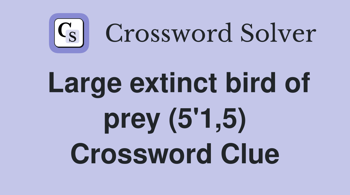 Large extinct bird of prey (5'1,5) Crossword Clue