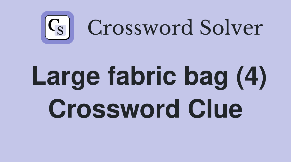 Large fabric bag (4) Crossword Clue