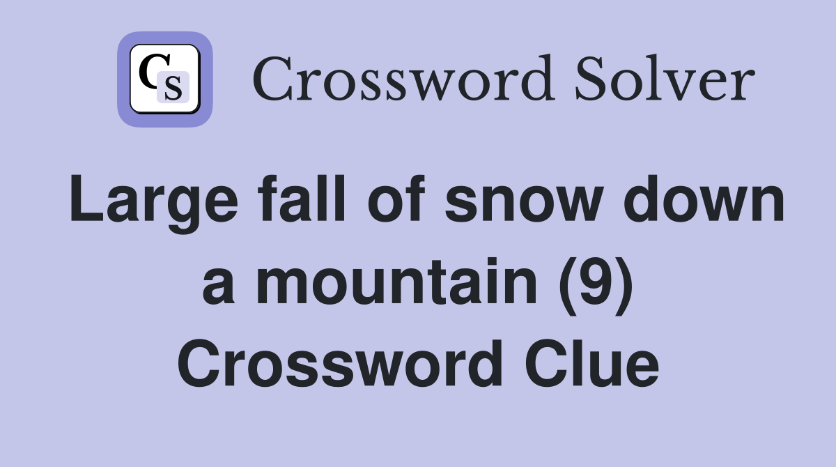 Large fall of snow down a mountain (9) Crossword Clue