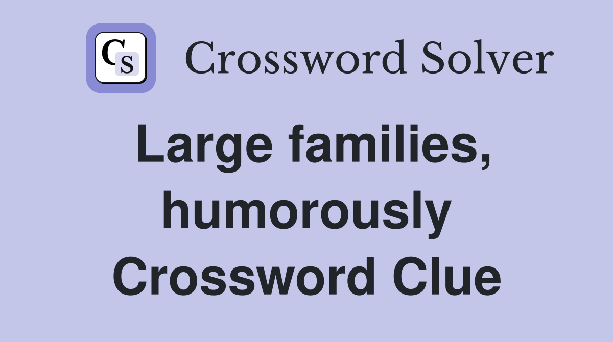 Large families, humorously Crossword Clue