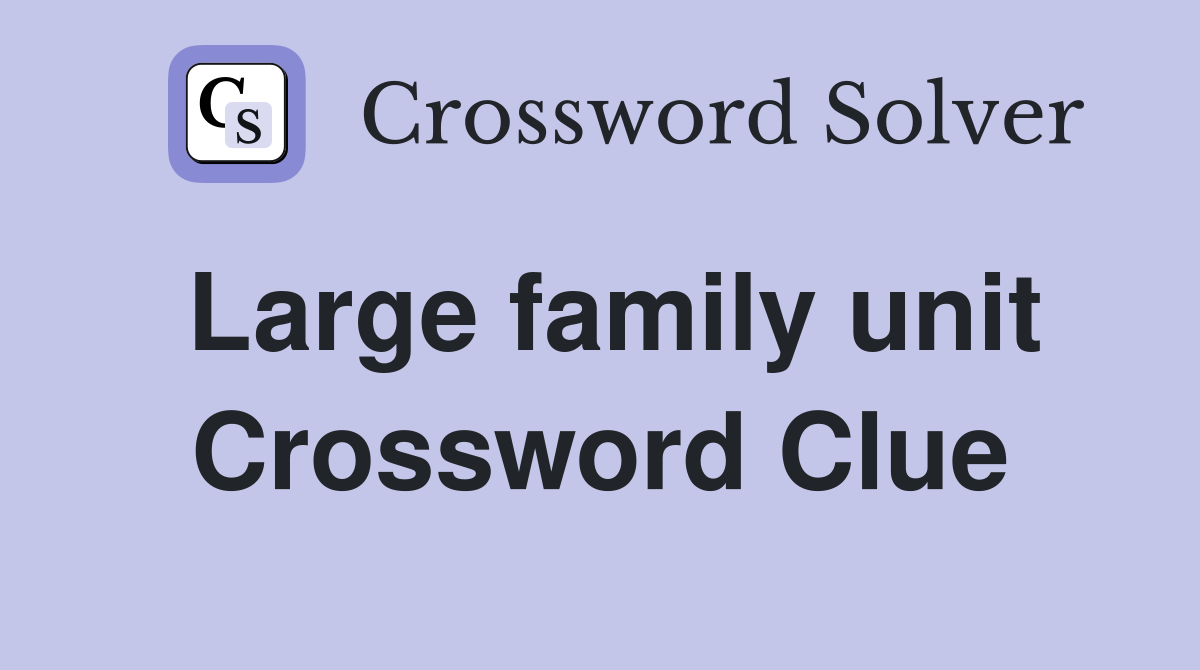Large family unit Crossword Clue