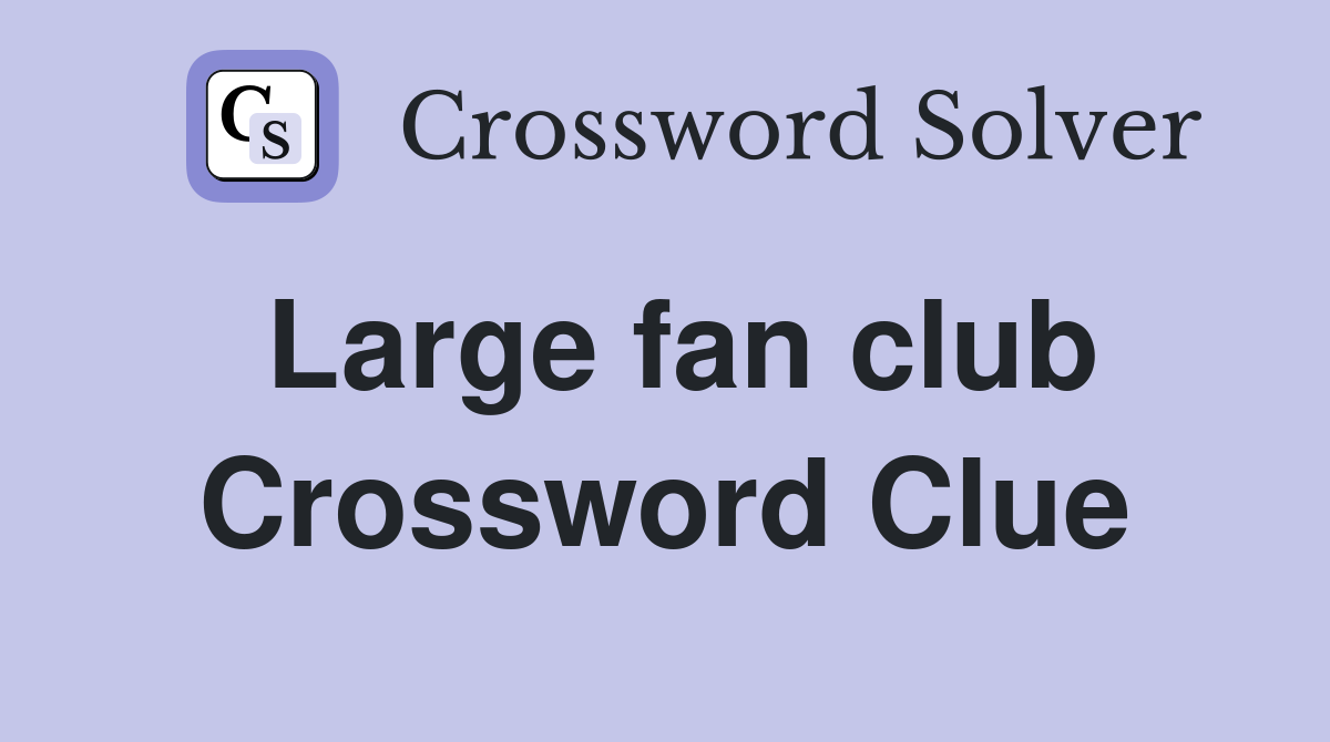 Large fan club Crossword Clue