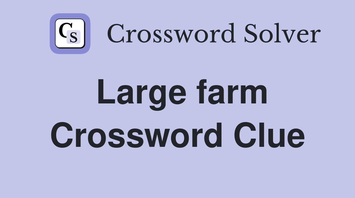 Large farm Crossword Clue