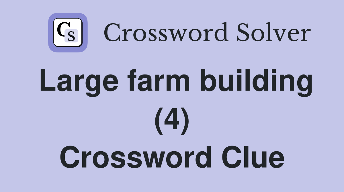 Large farm building (4) Crossword Clue