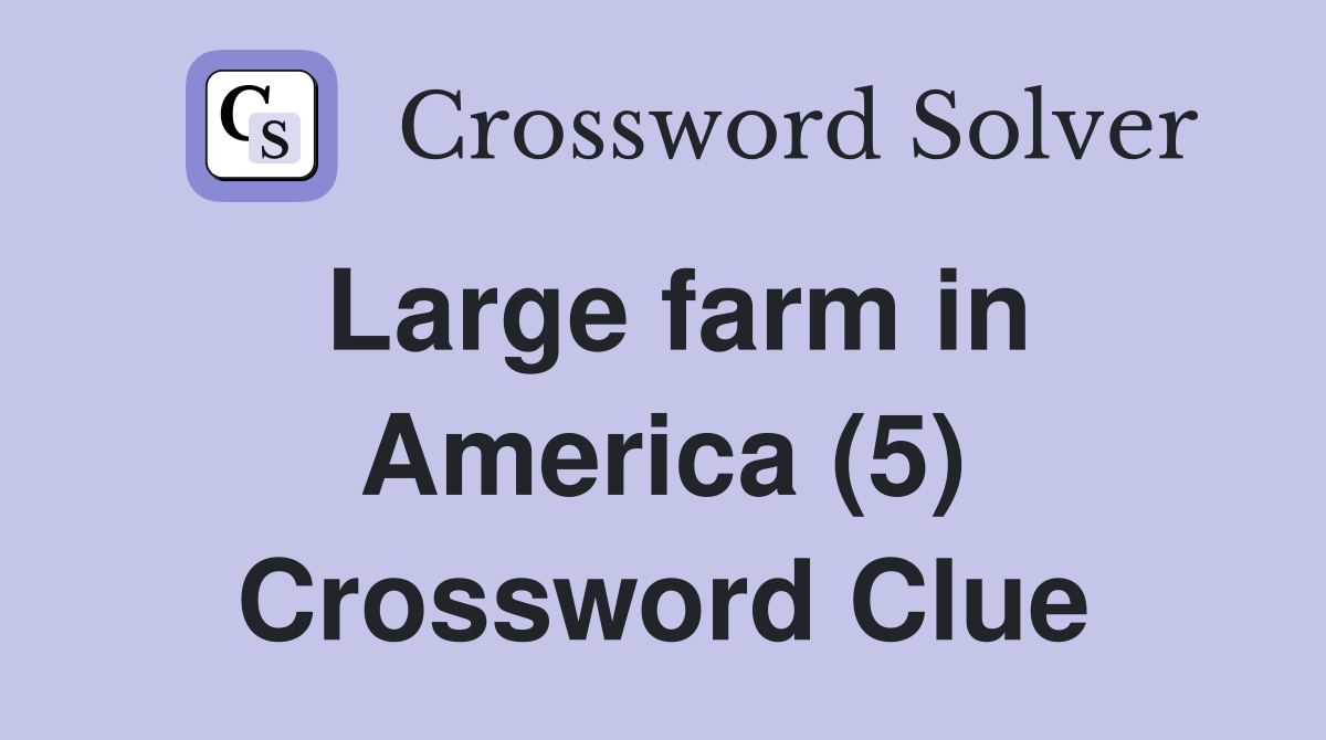 Large farm in America (5) Crossword Clue
