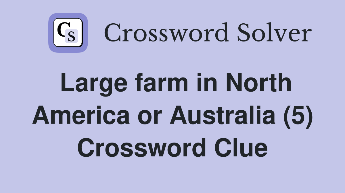 Large farm in North America or Australia (5) Crossword Clue