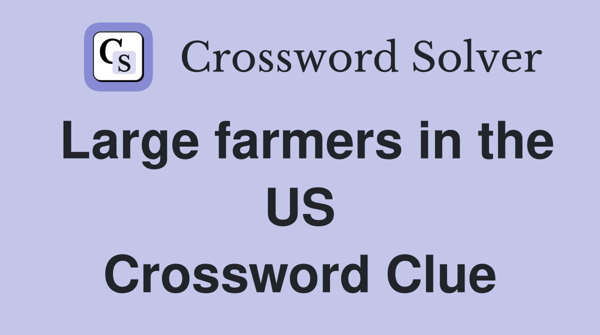 Large farmers in the US Crossword Clue