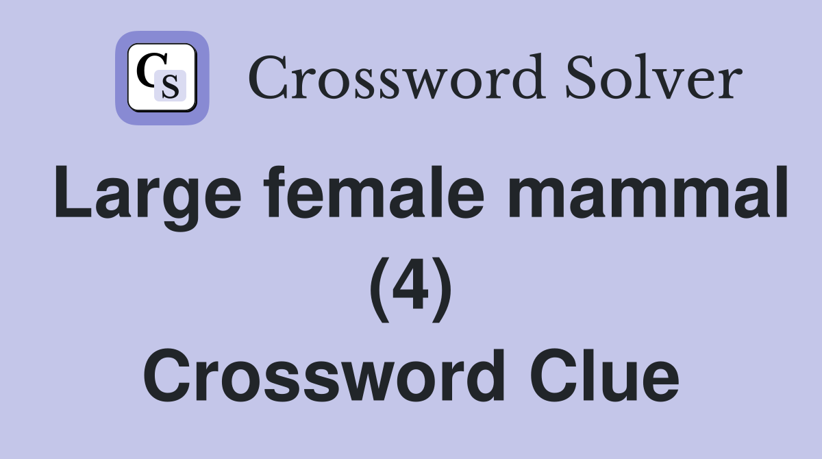 Large female mammal (4) Crossword Clue
