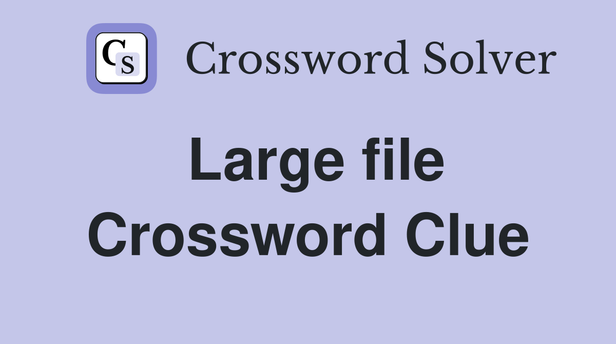 Large file Crossword Clue