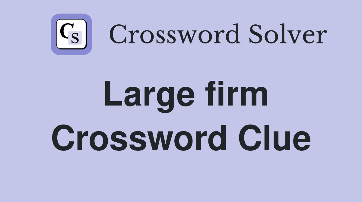 Large firm Crossword Clue