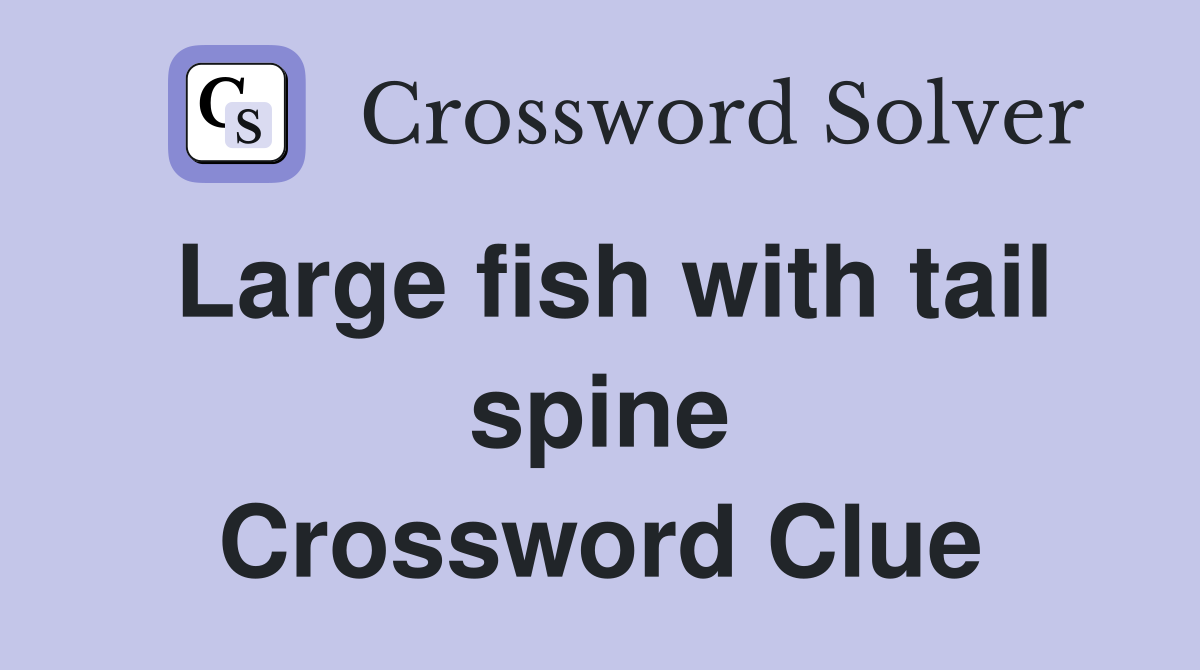 Large fish with tail spine Crossword Clue