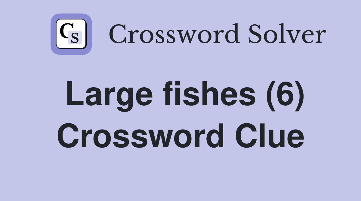 Large fishes (6) Crossword Clue