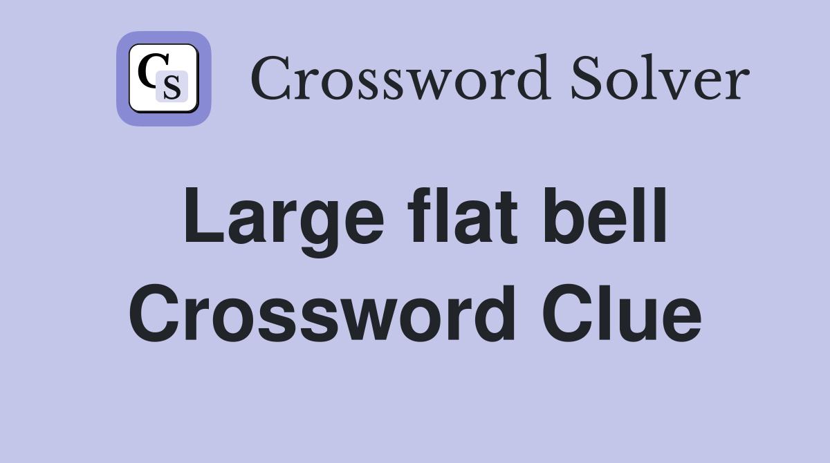 Large flat bell Crossword Clue
