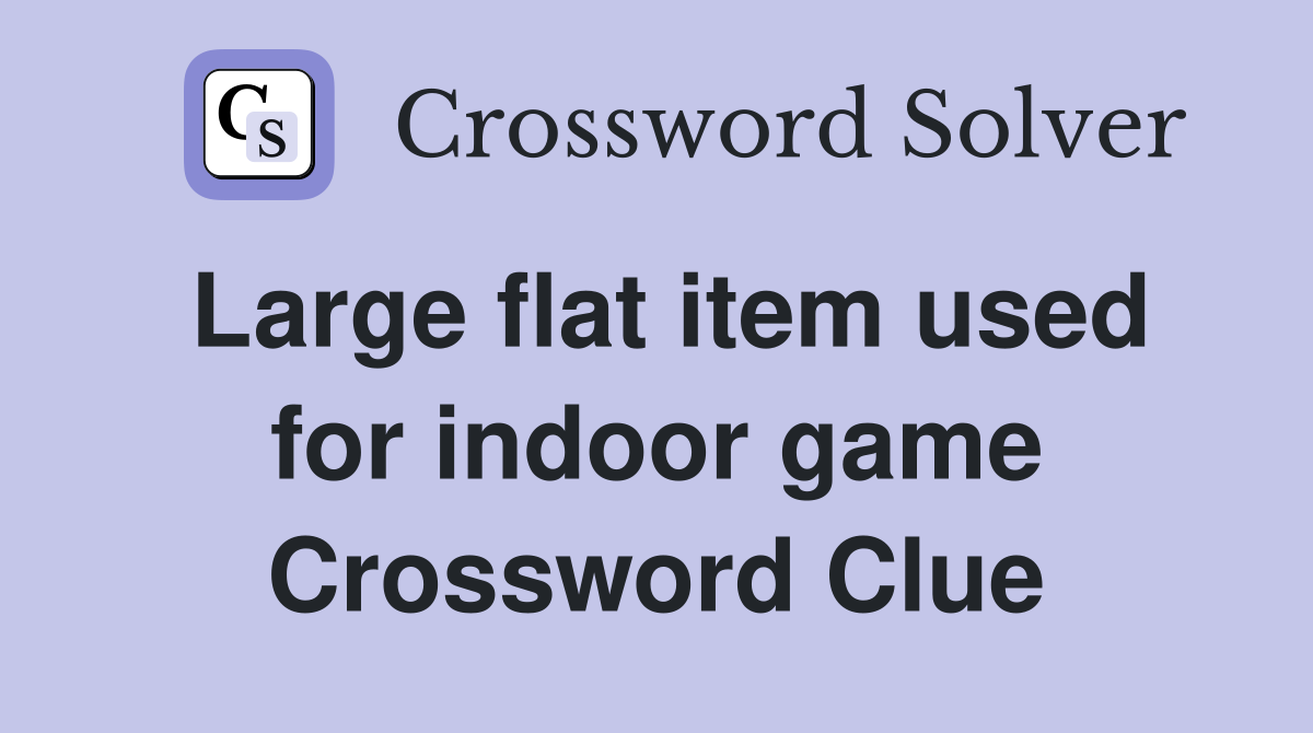 Large flat item used for indoor game Crossword Clue