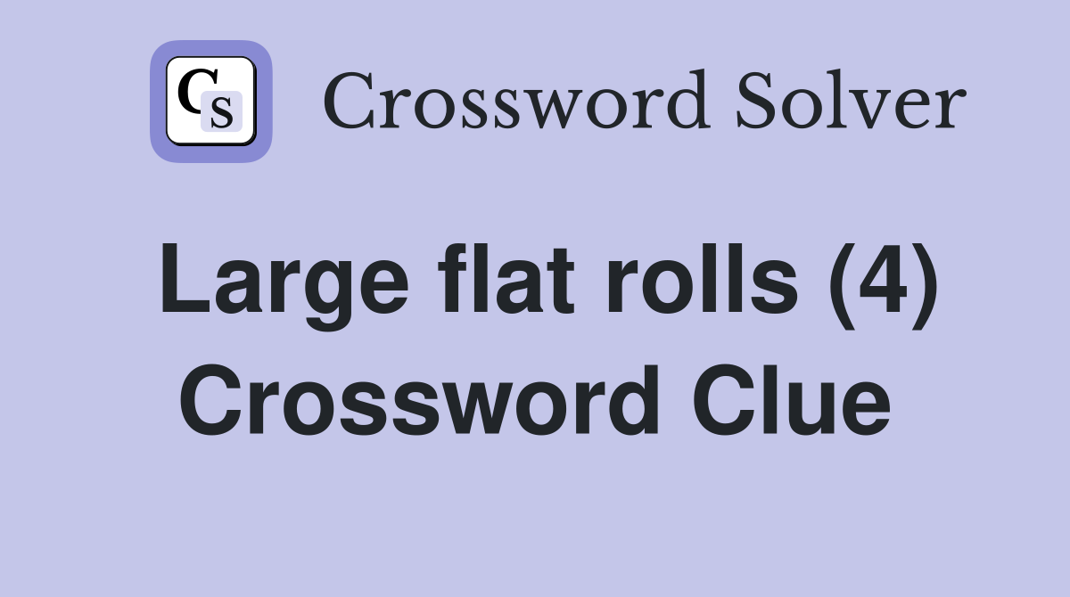 Large flat rolls (4) Crossword Clue
